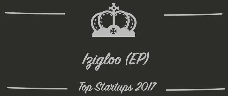 Izigloo (EP) : une startup à suivre en 2017 (Interview)
