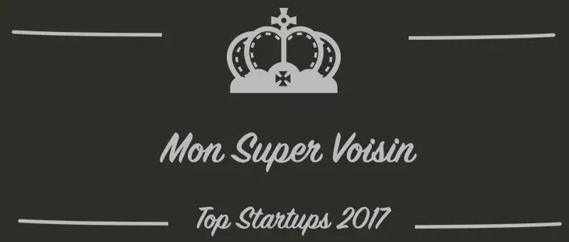 Mon Super Voisin : une startup à suivre en 2017 (Interview)