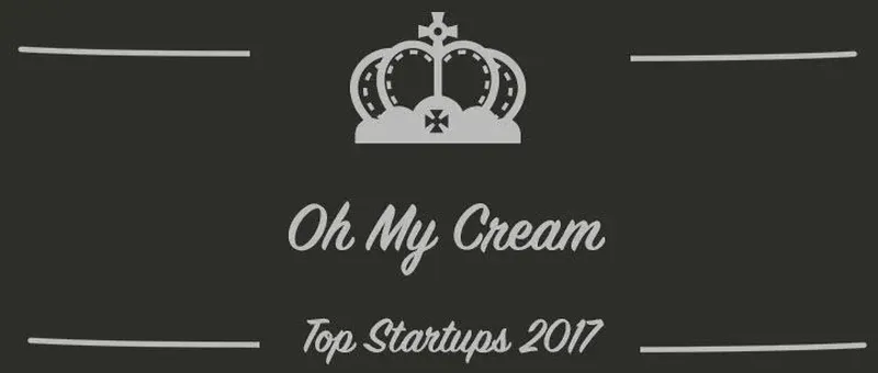 Oh My Cream : une startup à suivre en 2017 (Présentation)