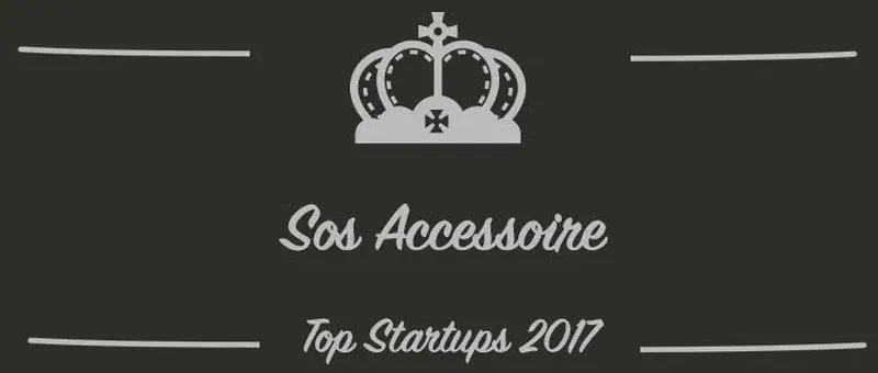 Sos Accessoire : une startup à suivre en 2017 (Présentation)