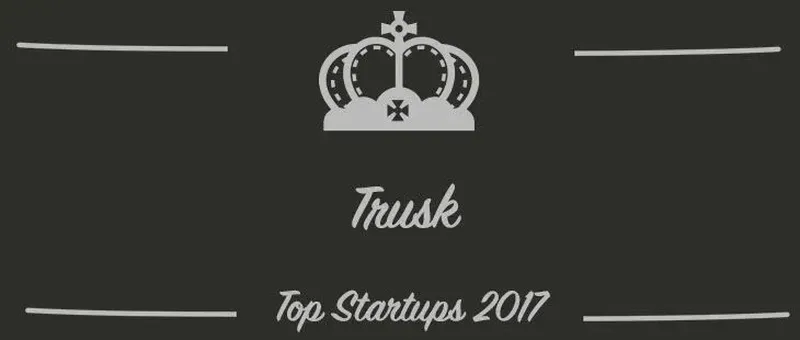 Trusk : une startup à suivre en 2017 (Présentation)